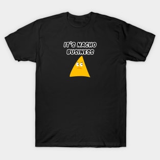 It's Nacho Business T-Shirt